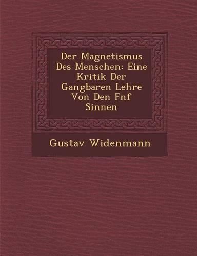 Cover image for Der Magnetismus Des Menschen: Eine Kritik Der Gangbaren Lehre Von Den F Nf Sinnen