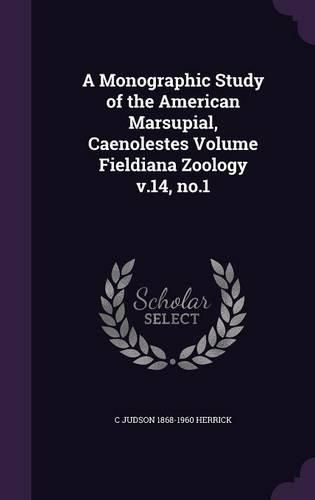 Cover image for A Monographic Study of the American Marsupial, Caenolestes Volume Fieldiana Zoology V.14, No.1