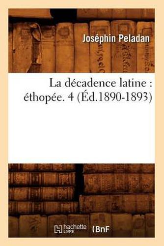 La Decadence Latine: Ethopee. 4 (Ed.1890-1893)