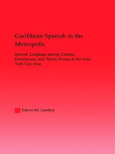 Cover image for Caribbean Spanish in the Metropolis: Spanish Language among Cubans, Dominicans and Puerto Ricans in the New York City Area