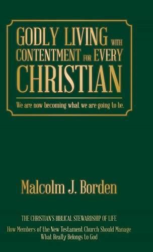 Cover image for Godly Living with Contentment for Every Christian: We are now becoming what we are going to be.