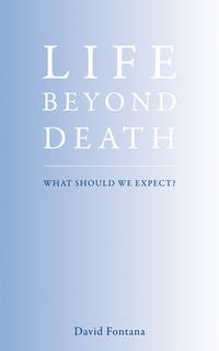 Cover image for Life Beyond Death: What Should We Expect?