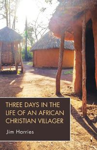 Cover image for Three Days in the Life of an African Christian Villager