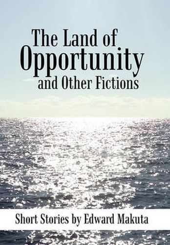 Cover image for The Land of Opportunity and Other Fictions: Short Stories