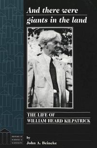 Cover image for And There Were Giants in the Land: The Life of William Heard Kilpatrick