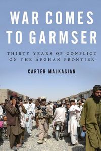 Cover image for War Comes to Garmser: Thirty Years of Conflict on the Afghan Frontier