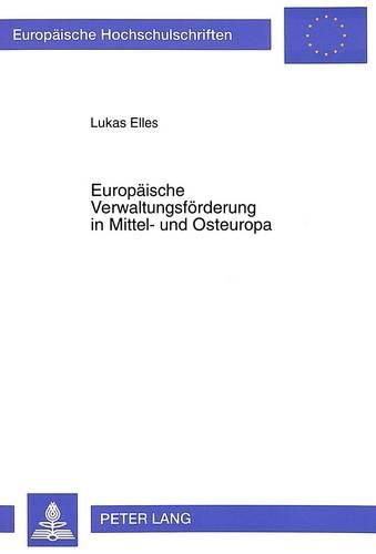 Cover image for Europaeische Verwaltungsfoerderung in Mittel- Und Osteuropa: Zugleich Ein Beitrag Ueber Den Aufbau Moderner Sozialsicherungssysteme Am Beispiel Des Programmes Phare