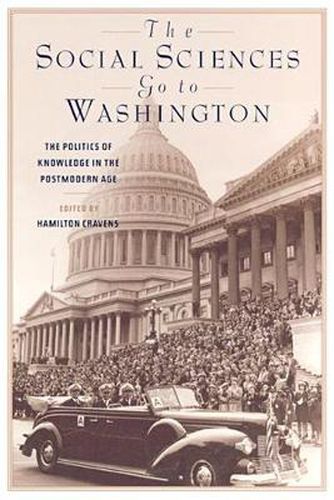 Cover image for The Social Sciences Go to Washington: The Politics of Knowledge in the Postmodern Age