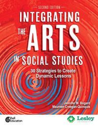 Cover image for Integrating the Arts in Social Studies: 30 Strategies to Create Dynamic Lessons, 2nd Edition: 30 Strategies to Create Dynamic Lessons