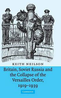 Cover image for Britain, Soviet Russia and the Collapse of the Versailles Order, 1919-1939