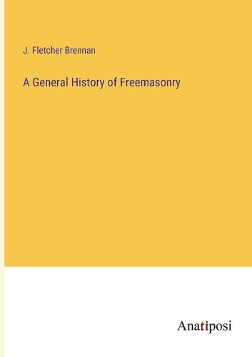 Cover image for A General History of Freemasonry