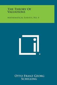 Cover image for The Theory of Valuations: Mathematical Surveys, No. 4