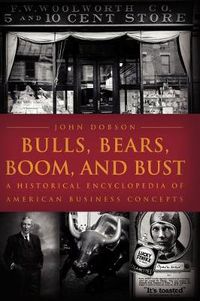 Cover image for Bulls, Bears, Boom, and Bust: A Historical Encyclopedia of American Business Concepts