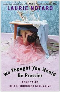 Cover image for We Thought You Would Be Prettier: True Tales of the Dorkiest Girl Alive