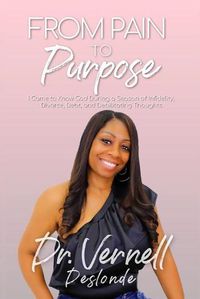 Cover image for From Pain to Purpose: I Came to Know God During a Season of Infidelity, Divorce, Debt, and Debilitating Thoughts