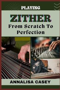 Cover image for Playing Zither from Scratch to Perfection