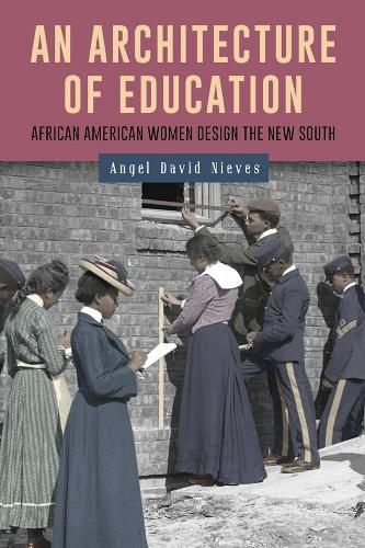 Cover image for An Architecture of Education: African American Women Design the New South