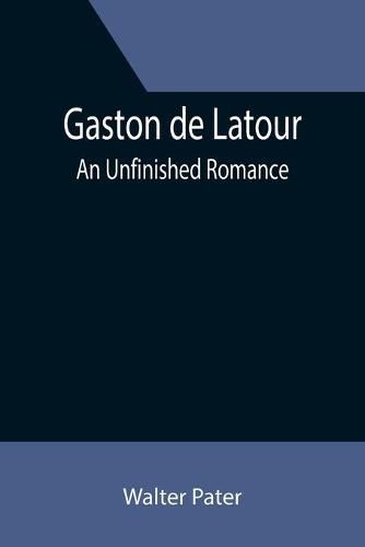 Cover image for Gaston de Latour; an unfinished romance