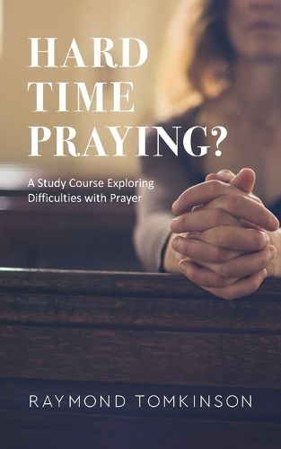 Cover image for Hard Time Praying?: A Study Course Exploring Difficulties with Prayer