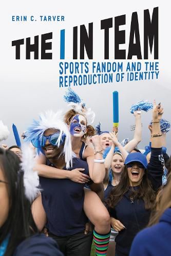 Cover image for The I in Team: Sports Fandom and the Reproduction of Identity