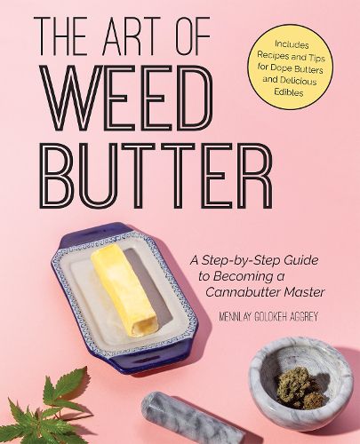 Cover image for The Art Of Weed Butter: A Step-by-Step Guide to Becoming a Cannabutter Master