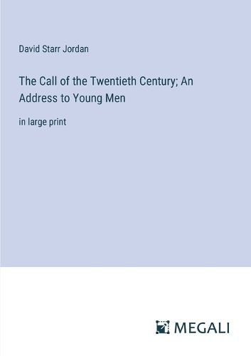 The Call of the Twentieth Century; An Address to Young Men