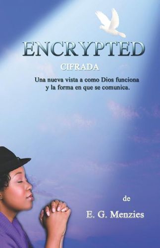 Cover image for Encrypted: Cifrada - Una nueva vista a como Dios funciona y la forma en que se comunica.