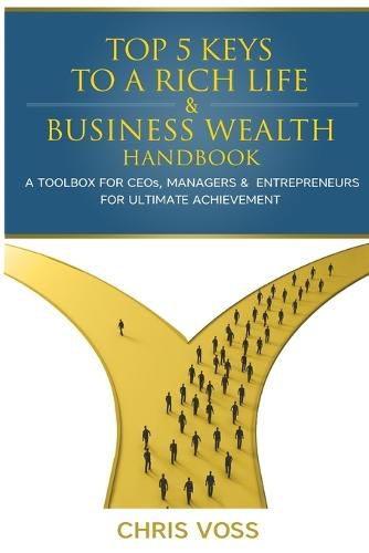 Cover image for Top 5 Keys To A Rich Life & Business Wealth Handbook: A Toolbox For CEO's, Managers & Entrepreneurs For Ultimate Achievement