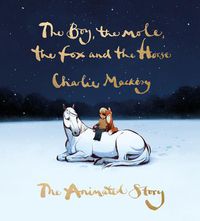 Cover image for The Boy, the Mole, the Fox and the Horse: The Animated Story