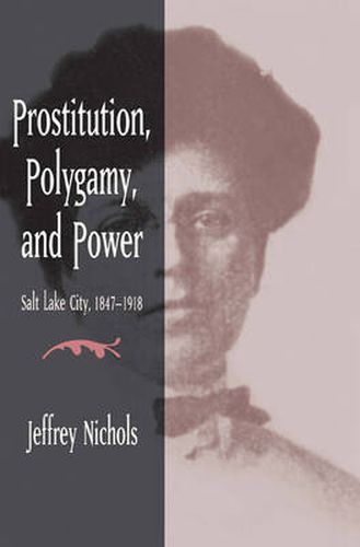 Cover image for Prostitution, Polygamy, and Power: Salt Lake City, 1847-1918