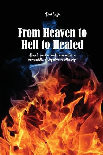 Cover image for From Heaven to Hell to Healed: How to survive and thrive after a narcissistic, sociopathic relationship