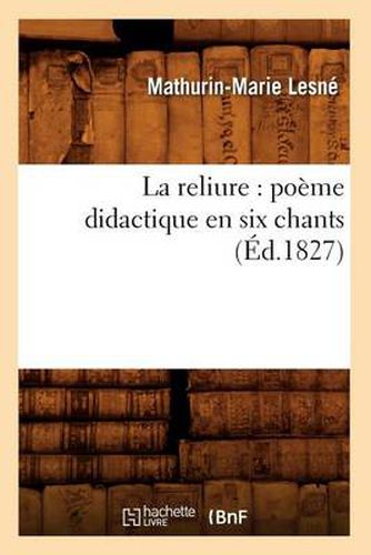 Cover image for La Reliure: Poeme Didactique En Six Chants (Ed.1827)