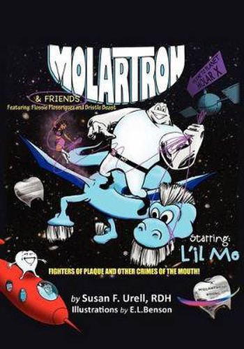 Cover image for Molartron and Friends! Starring l'Il Mo: Featuring Flossie Floss'riguez & Bristle Beast! Fighters of Plaque and Other Crimes of the Mouth