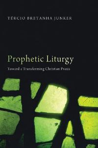 Cover image for Prophetic Liturgy: Toward a Transforming Christian Praxis