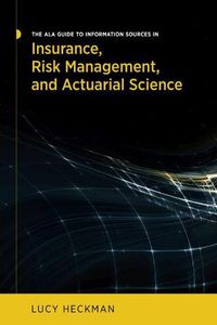 Cover image for The ALA Guide to Information Sources in Insurance, Risk Management, and Actuarial Science