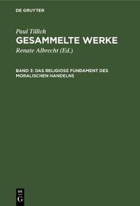 Cover image for Das Religiose Fundament Des Moralischen Handelns: Schriften Zur Ethik Und Zum Menschenbild