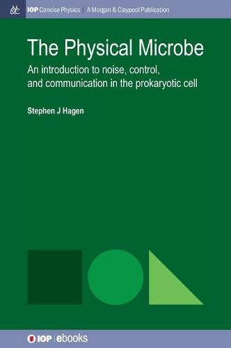 Cover image for The Physical Microbe: An Introduction to Noise, Control, and Communication in the Prokaryotic Cell