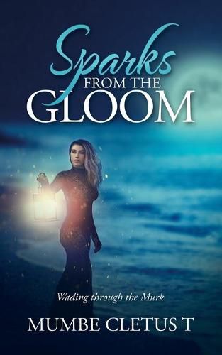 Cover image for Sparks from the Gloom: Wading Through the Murk