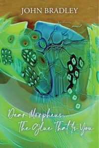 Cover image for Dear Morpheus, the Glue That Is You