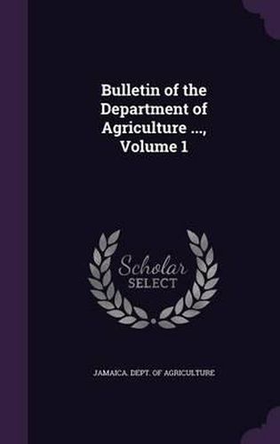 Cover image for Bulletin of the Department of Agriculture ..., Volume 1