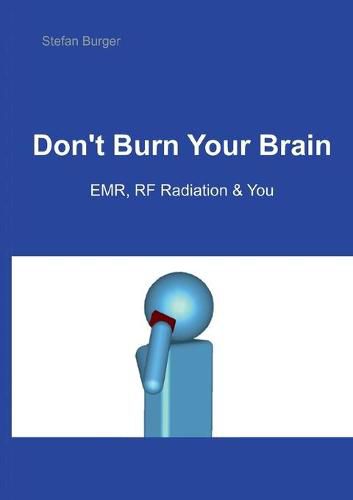 Cover image for Don't Burn Your Brain: EMR, RF Radiation & You