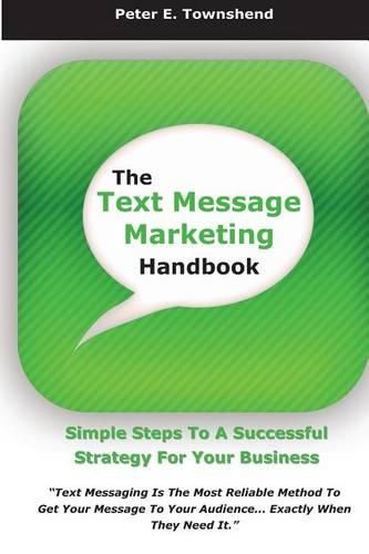 Cover image for The Text Message Marketing Handbook: Simple Steps To A Successful Strategy for Your Business