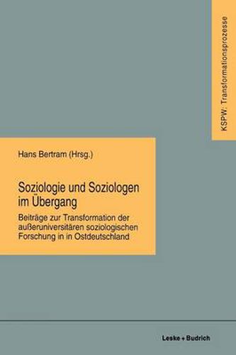 Cover image for Soziologie Und Soziologen Im UEbergang: Beitrage Zur Transformation Der Ausseruniversitaren Soziologischen Forschung in Ostdeutschland