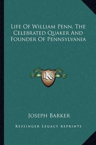 Life of William Penn, the Celebrated Quaker and Founder of Pennsylvania