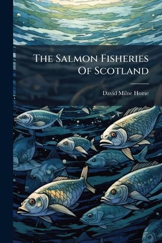 Cover image for The Salmon Fisheries Of Scotland
