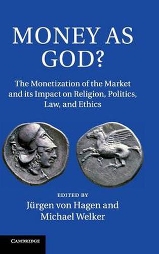 Cover image for Money as God?: The Monetization of the Market and its Impact on Religion, Politics, Law, and Ethics