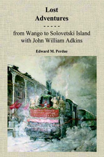 Cover image for Lost Adventures: From Wango to Solovetski Island with John W. Adkins