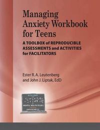 Cover image for Managing Anxiety for Teens Workbook: A Toolbox of Reproducible Assessments and Activities for Facilitators