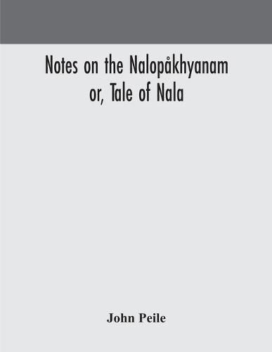 Cover image for Notes on the Nalopakhyanam; or, Tale of Nala