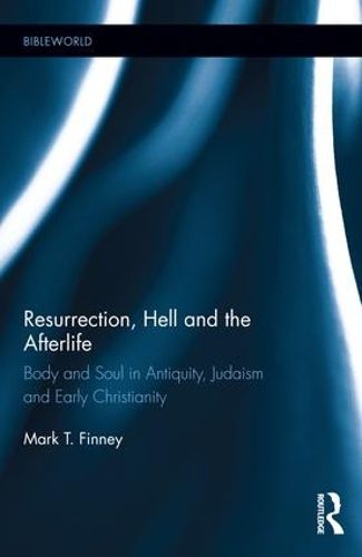 Cover image for Resurrection, Hell and the Afterlife: Body and Soul in Antiquity, Judaism and Early Christianity